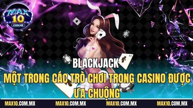 Blackjack sở hữu luật cược dễ hiểu nhưng không kém phần ấn tượng