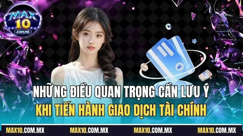 Những điều quan trọng cần lưu ý khi tiến hành giao dịch tài chính
