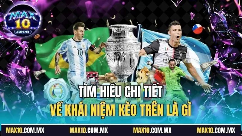 Tìm hiểu chi tiết về khái niệm kèo trên là gì